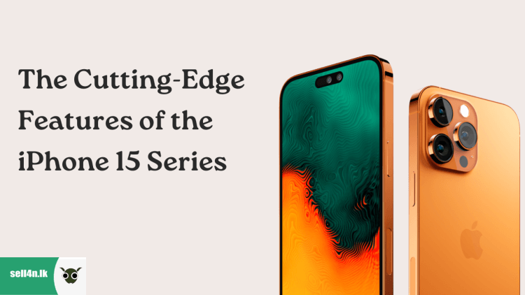 The Cutting-Edge Features of the iPhone 15 Series